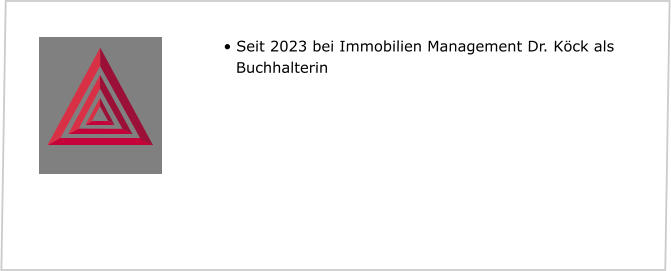 •	Seit 2023 bei Immobilien Management Dr. Köck als Buchhalterin